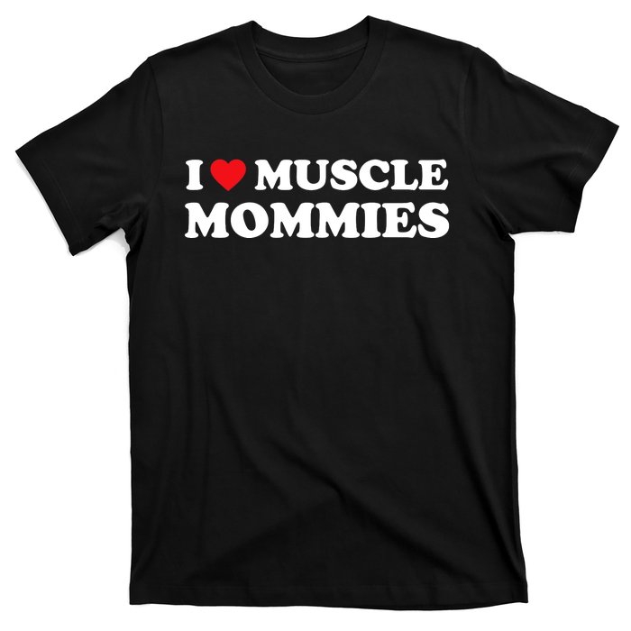 I Love Muscle Mommies Funny I Heart Muscle Mommy T-Shirt