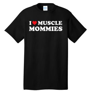 I Love Muscle Mommies Funny I Heart Muscle Mommy Tall T-Shirt