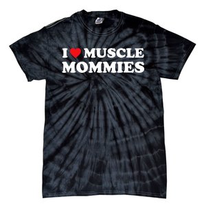 I Love Muscle Mommies Funny I Heart Muscle Mommy Tie-Dye T-Shirt