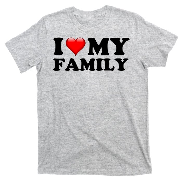 I Love My Family T-Shirt