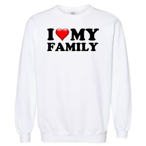 I Love My Family Garment-Dyed Sweatshirt