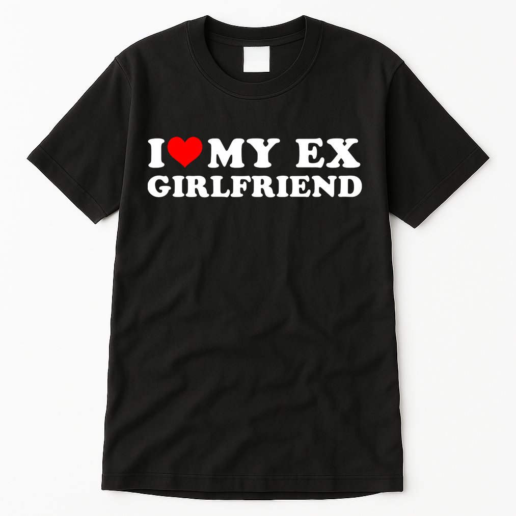 I Love My EX Girlfriend I Heart My Ex Girlfriend GF Tall T-Shirt