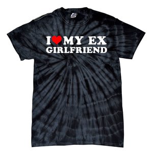 I Love My EX Girlfriend I Heart My Ex Girlfriend GF Tie-Dye T-Shirt