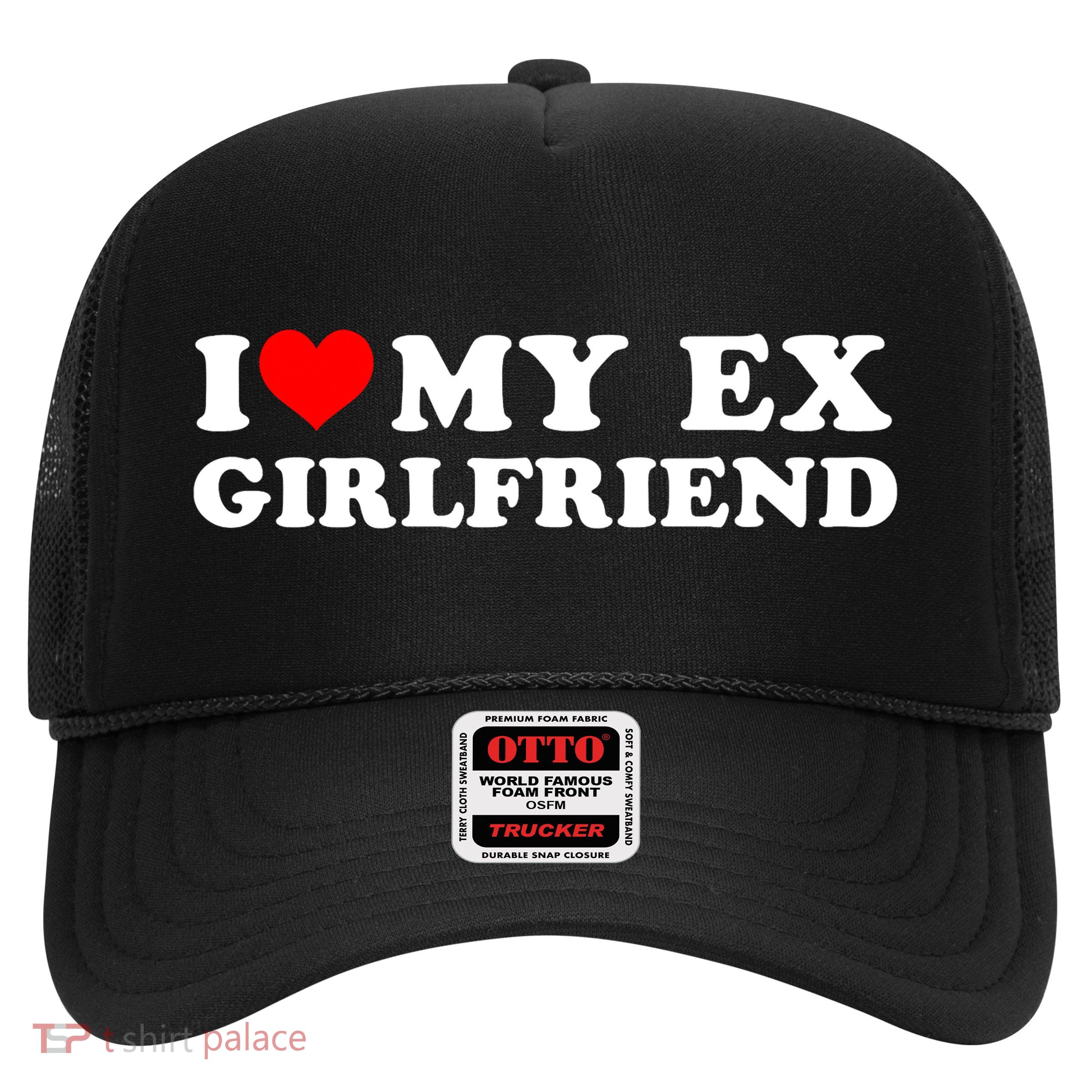 I Love My EX Girlfriend I Heart My Ex Girlfriend GF Trucker Hat