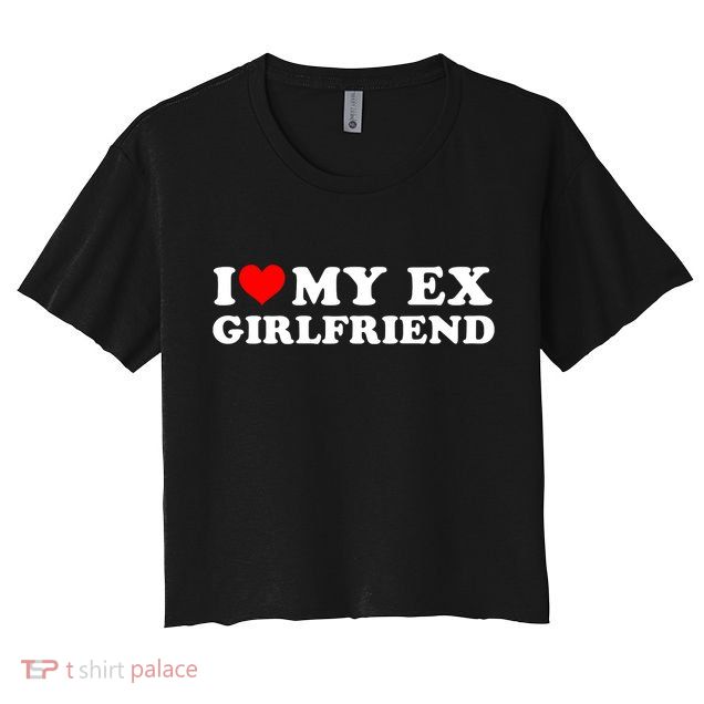I Love My EX Girlfriend I Heart My Ex Girlfriend GF Crop Top