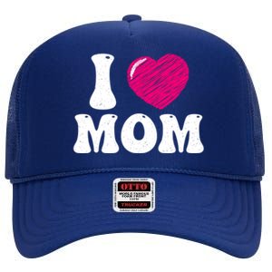 I Love My Mom Valentine's Day Mother's Day For Mother Mommy Gift High Crown Mesh Back Trucker Hat