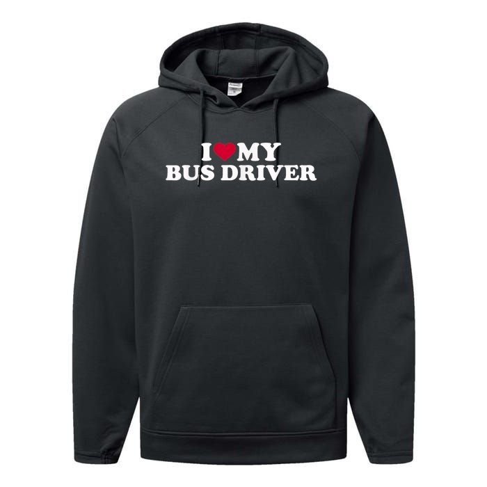 I Love My Bus Driver Performance Fleece Hoodie