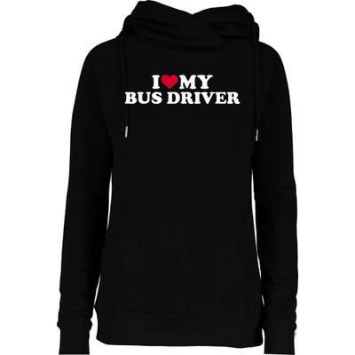 I Love My Bus Driver Womens Funnel Neck Pullover Hood