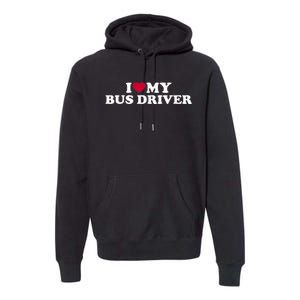 I Love My Bus Driver Premium Hoodie