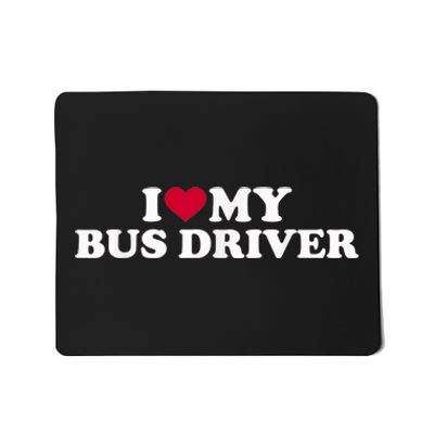 I Love My Bus Driver Mousepad