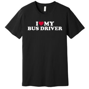 I Love My Bus Driver Premium T-Shirt