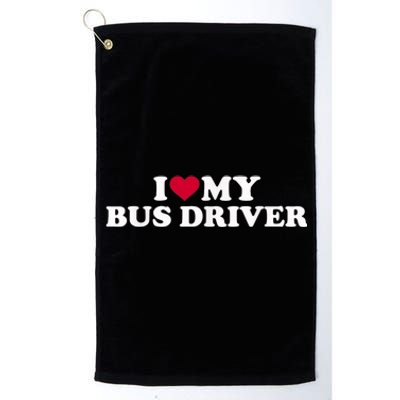 I Love My Bus Driver Platinum Collection Golf Towel