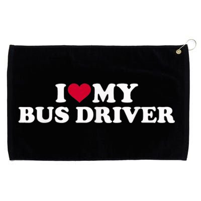 I Love My Bus Driver Grommeted Golf Towel