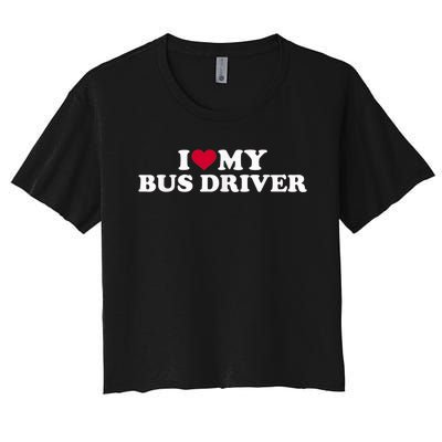 I Love My Bus Driver Women's Crop Top Tee