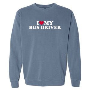 I Love My Bus Driver Garment-Dyed Sweatshirt