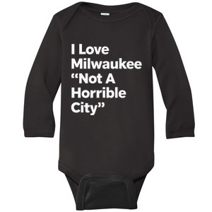 I Love Milwaukee Wisconsin Not A Horrible City Baby Long Sleeve Bodysuit