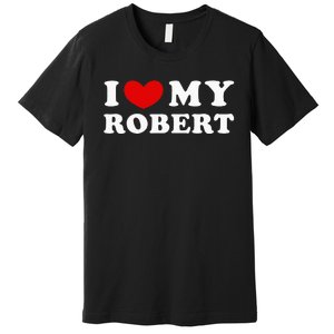 I Love My Robert Premium T-Shirt