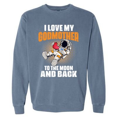 I Love My Godmother To The Moon And Back Mom Mommy Cool Gift Garment-Dyed Sweatshirt