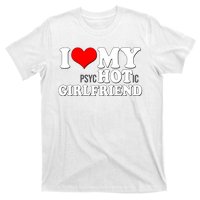 I Love My Psychotic Girlfriend Funny I Heart My Girlfriend T-Shirt