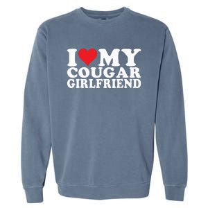 I Love My Cougar Girlfriend I Heart My Cougar Girlfriend Garment-Dyed Sweatshirt