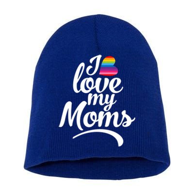 I Love My Moms Gift Lgbtq+ Son Or Daughter Gift I Have 2 Moms! Gift Short Acrylic Beanie