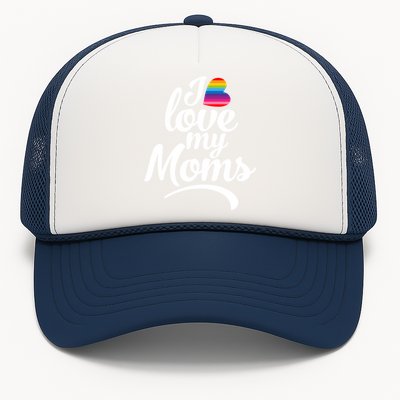 I Love My Moms Gift Lgbtq+ Son Or Daughter Gift I Have 2 Moms! Gift Trucker Hat