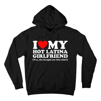 I Love My Hot Latina Girlfriend I Heart My Hot Latina Hoodie