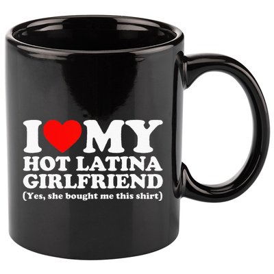 I Love My Hot Latina Girlfriend I Heart My Hot Latina 11oz C Handle Ceramic Mug