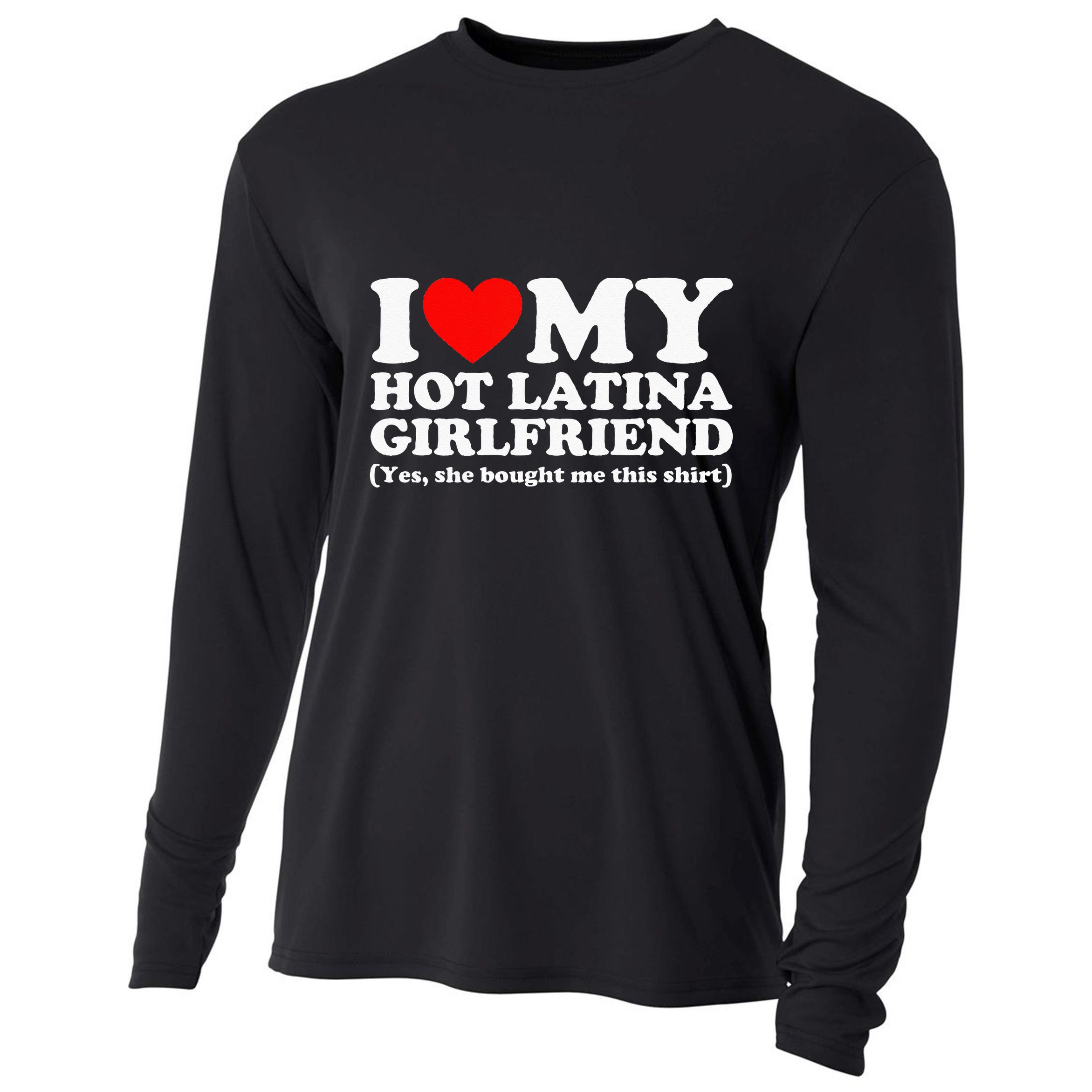I Love My Hot Latina Girlfriend I Heart My Hot Latina Cooling Performance Long Sleeve Crew