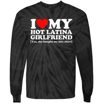 I Love My Hot Latina Girlfriend I Heart My Hot Latina Tie-Dye Long Sleeve Shirt