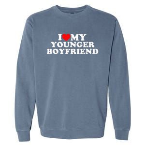 I Love My Younger Boyfriend Garment-Dyed Sweatshirt