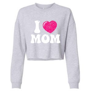 I Love My Mom Valentine's Day Mother's Day For Mother Mommy Gift Cropped Pullover Crew