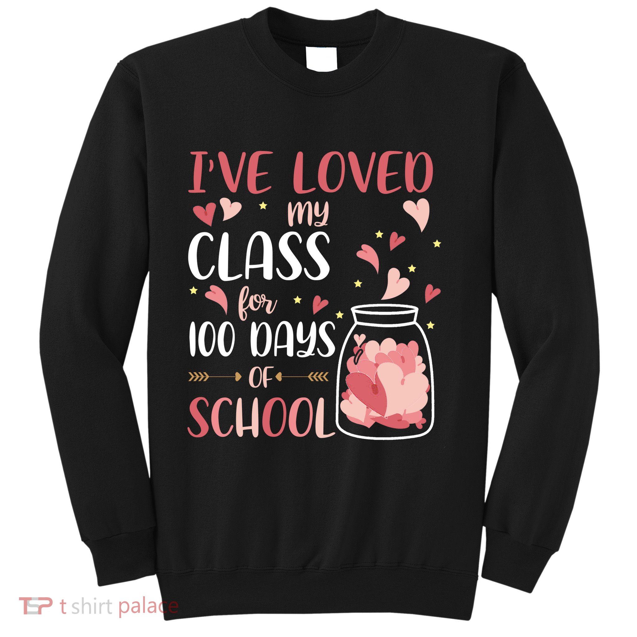 I've Loved My Class For 100 Days Of School Valentines Sweatshirt