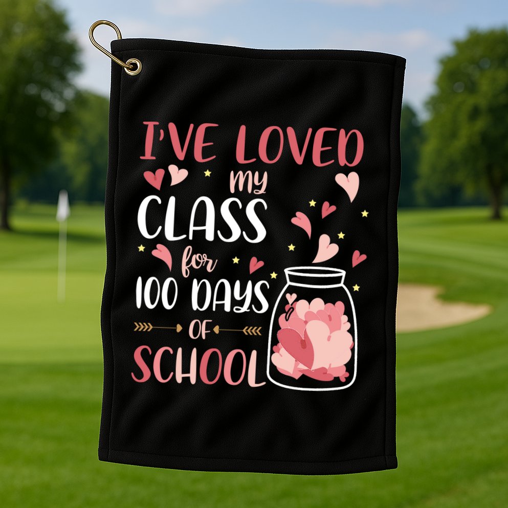 I've Loved My Class For 100 Days Of School Valentines Golf Towel