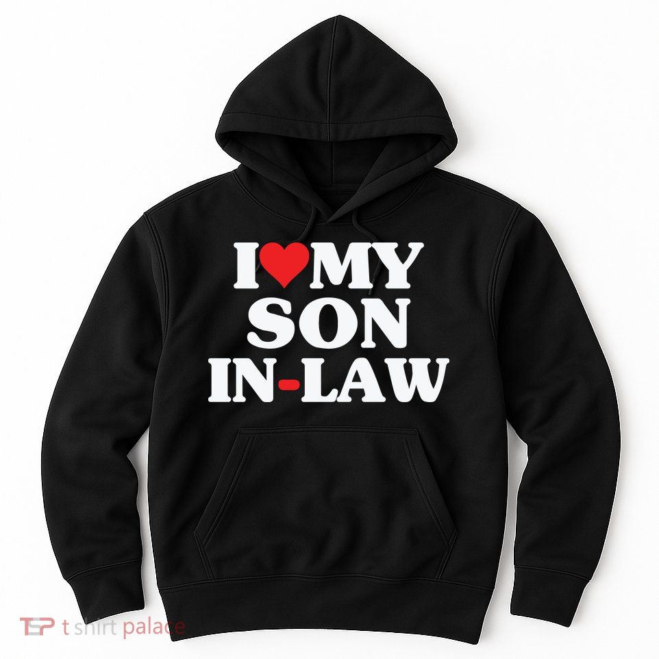 I Love My Son In Law Heart Funny Hoodie
