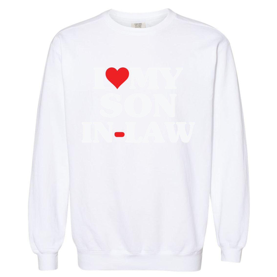 I Love My Son In Law Heart Funny Garment-Dyed Sweatshirt