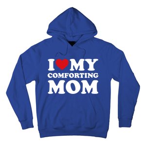 I Love My Mom Heart MotherS Day I Love My Comforting Mom Gift Hoodie