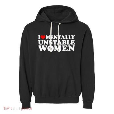 I Love Mentally Unstable Women I Heart Unstable Women Garment-Dyed Fleece Hoodie