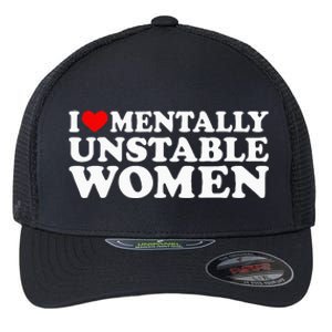 I Love Mentally Unstable Women I Heart Unstable Women Flexfit Unipanel Trucker Cap