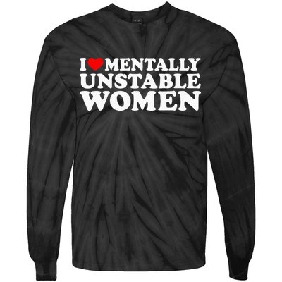 I Love Mentally Unstable Women I Heart Unstable Women Tie-Dye Long Sleeve Shirt