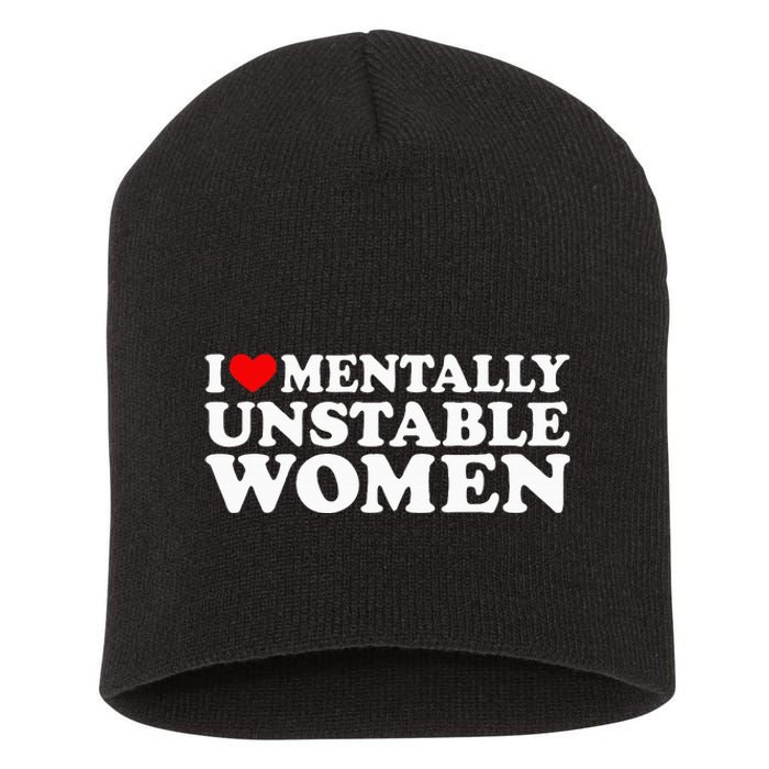 I Love Mentally Unstable Women I Heart Unstable Women Short Acrylic Beanie