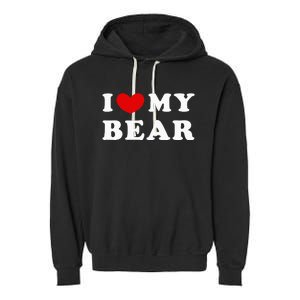 I Love My Bear I Heart My Bear Garment-Dyed Fleece Hoodie