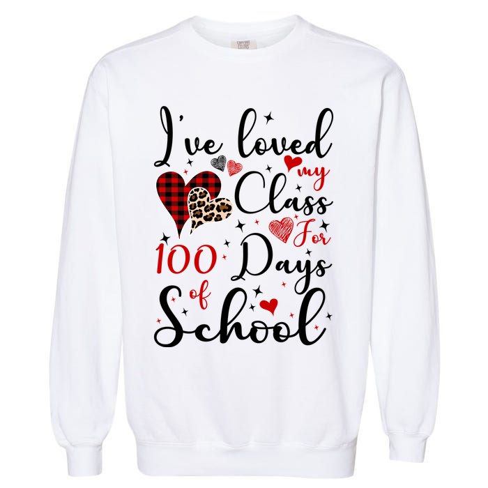 I've Loved My Class For 100 Days Of School Valentine Hearts Garment-Dyed Sweatshirt