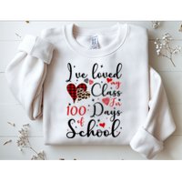 I've Loved My Class For 100 Days Of School Valentine Hearts Sweatshirt