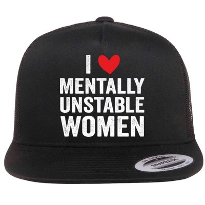I Love Mentally Unstable Women Funny Ironic Meme Flatbill Hat