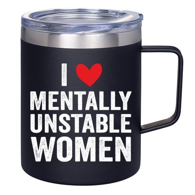 I Love Mentally Unstable Women Funny Ironic Meme 12oz Stainless Steel Coffee Mug