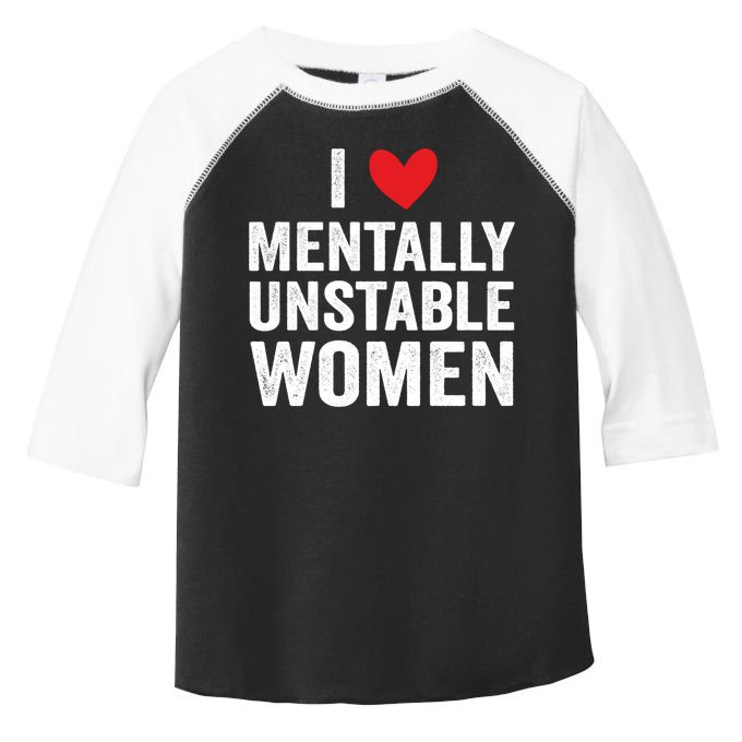 I Love Mentally Unstable Women Funny Ironic Meme Toddler Fine Jersey T-Shirt