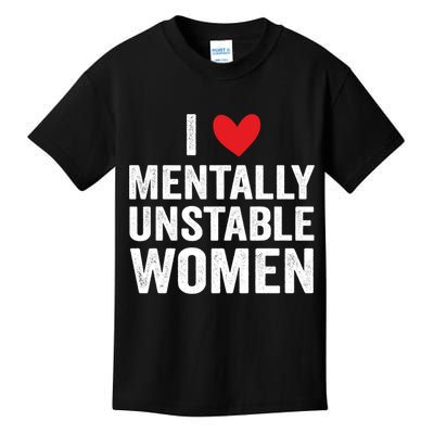 I Love Mentally Unstable Women Funny Ironic Meme Kids T-Shirt