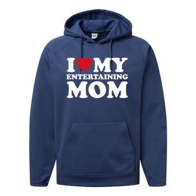 I Love My Mom Heart MotherS Day I Love My Entertaining Mom Gift Performance Fleece Hoodie