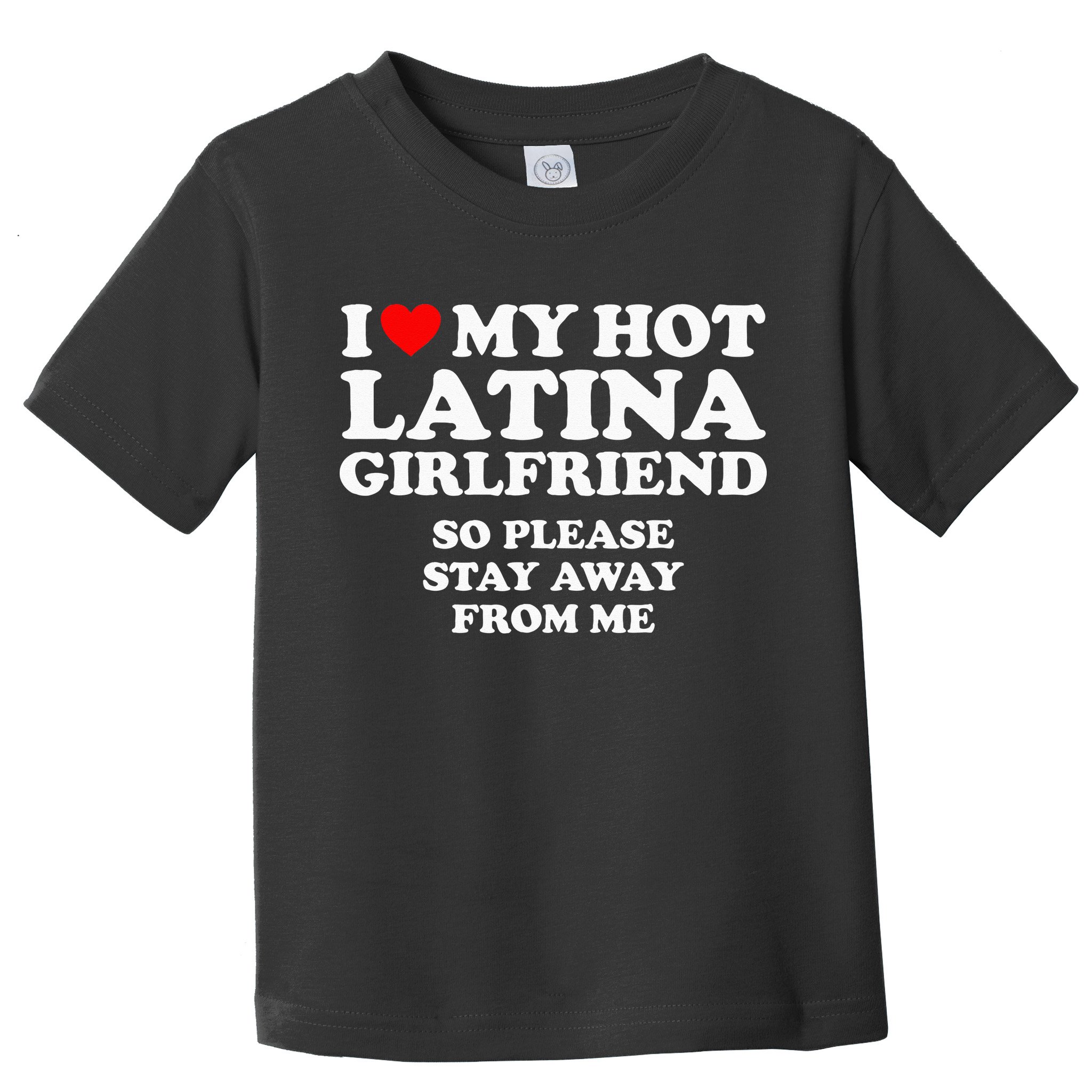 I Love My Hot Latina Girlfriend I Heart My Hot Latina Toddler T-Shirt